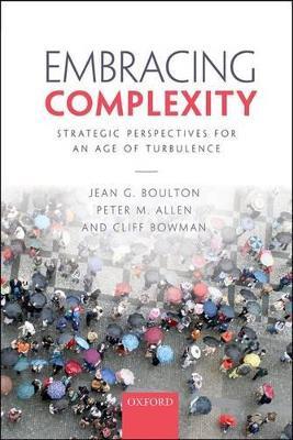Embracing Complexity: Strategic Perspectives for an Age of Turbulence - Jean G. Boulton,Peter M. Allen,Cliff Bowman - cover