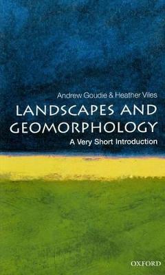 Landscapes and Geomorphology: A Very Short Introduction - Andrew Goudie,Heather Viles - cover