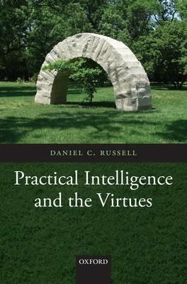 Practical Intelligence and the Virtues - Daniel C. Russell - cover