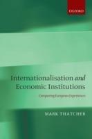 Internationalisation and Economic Institutions: Comparing the European Experience - Mark Thatcher - cover