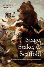 Stage, Stake, and Scaffold: Humans and Animals in Shakespeare's Theatre