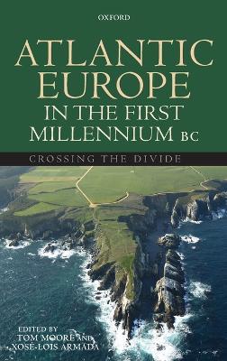 Atlantic Europe in the First Millennium BC: Crossing the Divide - cover