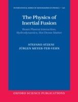The Physics of Inertial Fusion: Beam Plasma Interaction, Hydrodynamics, Hot Dense Matter - Stefano Atzeni,Jurgen Meyer-ter-Vehn - cover