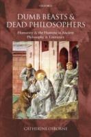 Dumb Beasts and Dead Philosophers: Humanity and the Humane in Ancient Philosophy and Literature - Catherine Osborne - cover