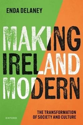 Making Ireland Modern: The Transformation of Society and Culture - Enda Delaney - cover