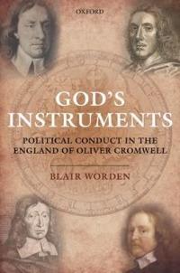 God's Instruments: Political Conduct in the England of Oliver Cromwell - Blair Worden - cover