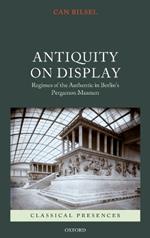 Antiquity on Display: Regimes of the Authentic in Berlin's Pergamon Museum
