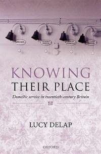 Knowing Their Place: Domestic Service in Twentieth-Century Britain - Lucy Delap - cover