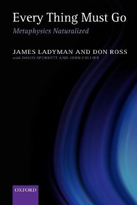 Every Thing Must Go: Metaphysics Naturalized - James Ladyman,Don Ross,David Spurrett - cover