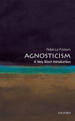 Agnosticism: A Very Short Introduction - Robin Le Poidevin - cover