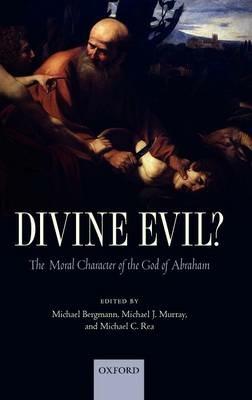 Divine Evil?: The Moral Character of the God of Abraham - cover