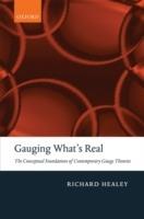 Gauging What's Real: The Conceptual Foundations of Contemporary Gauge Theories - Richard Healey - cover