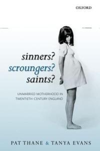 Sinners? Scroungers? Saints?: Unmarried Motherhood in Twentieth-Century England - Pat Thane,Tanya Evans - cover