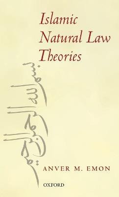Islamic Natural Law Theories - Anver M. Emon - cover