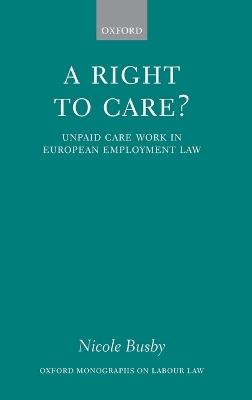 A Right to Care?: Unpaid Work in European Employment Law - Nicole Busby - cover