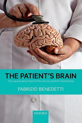 The Patient's Brain: The neuroscience behind the doctor-patient relationship - Fabrizio Benedetti - cover