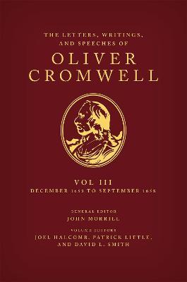 The Letters, Writings, and Speeches of Oliver Cromwell: Volume 3: 16 December 1653 to 2 September 1658 - cover