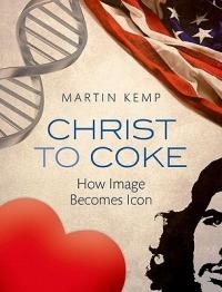 Christ to Coke: How Image Becomes Icon - Martin Kemp - cover