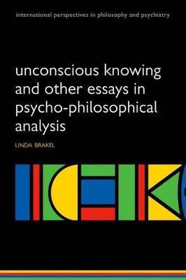 Unconscious Knowing and Other Essays in Psycho-Philosophical Analysis - Linda Brakel - cover
