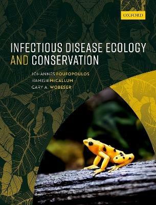 Infectious Disease Ecology and Conservation - Johannes Foufopoulos,Gary A. Wobeser,Hamish McCallum - cover