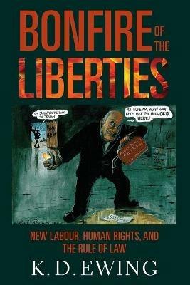 Bonfire of the Liberties: New Labour, Human Rights, and the Rule of Law - Keith Ewing - cover