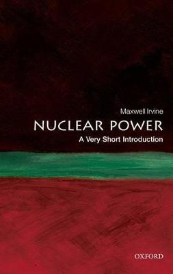 Nuclear Power: A Very Short Introduction - Maxwell Irvine - cover