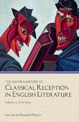 The Oxford History of Classical Reception in English Literature: Volume 5: After 1880 - cover