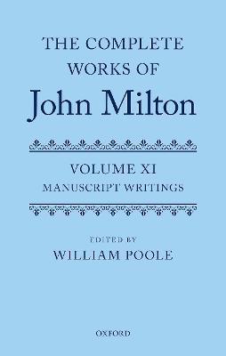The Complete Works of John Milton: Volume XI: Manuscript Writings - cover
