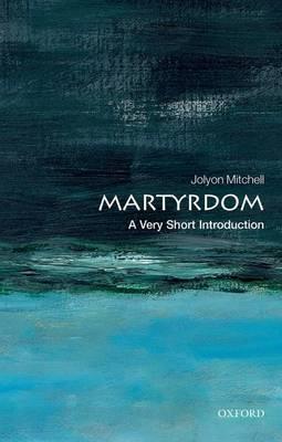 Martyrdom: A Very Short Introduction - Jolyon Mitchell - cover