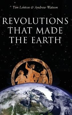 Revolutions that Made the Earth - Tim Lenton,Andrew Watson - cover
