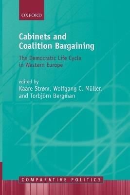 Cabinets and Coalition Bargaining: The Democractic Life Cycle in Western Europe - Editor - cover