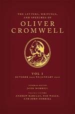 The Letters, Writings, and Speeches of Oliver Cromwell: Volume 1: October 1626 to January 1649