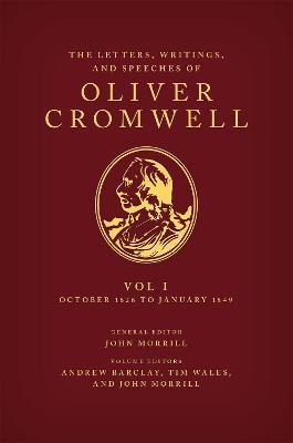 The Letters, Writings, and Speeches of Oliver Cromwell: Volume 1: October 1626 to January 1649 - cover