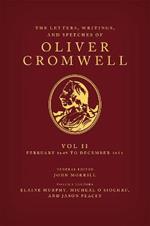 The Letters, Writings, and Speeches of Oliver Cromwell: Volume II: 1 February 1649 to 12 December 1653