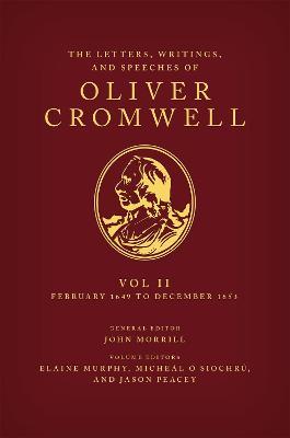 The Letters, Writings, and Speeches of Oliver Cromwell: Volume II: 1 February 1649 to 12 December 1653 - cover