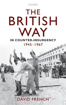 The British Way in Counter-Insurgency, 1945-1967 - David French - cover