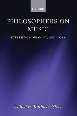 Philosophers on Music: Experience, Meaning, and Work - cover