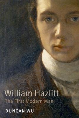 William Hazlitt: The First Modern Man - Duncan Wu - cover