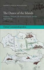 The Dance of the Islands: Insularity, Networks, the Athenian Empire, and the Aegean World