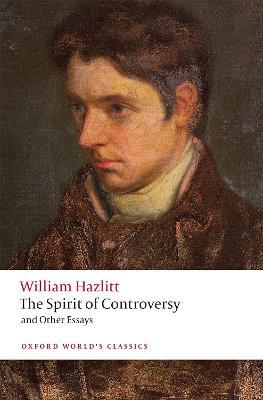 The Spirit of Controversy: and Other Essays - William Hazlitt - cover