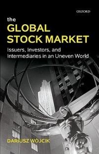 The Global Stock Market: Issuers, Investors, and Intermediaries in an Uneven World - Dariusz Wójcik - cover