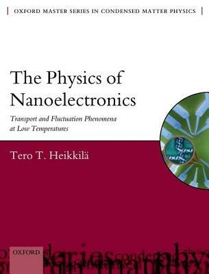 The Physics of Nanoelectronics: Transport and Fluctuation Phenomena at Low Temperatures - Tero T. Heikkila - cover