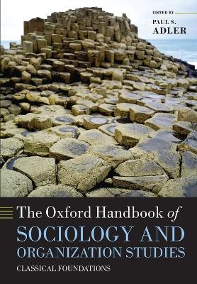The Oxford Handbook of Sociology and Organization Studies: Classical Foundations - cover