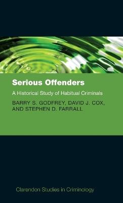 Serious Offenders: A Historical Study of Habitual Criminals - Barry Godfrey,David Cox,Stephen Farrall - cover