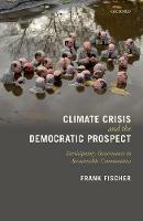 Climate Crisis and the Democratic Prospect: Participatory Governance in Sustainable Communities - Frank Fischer - cover
