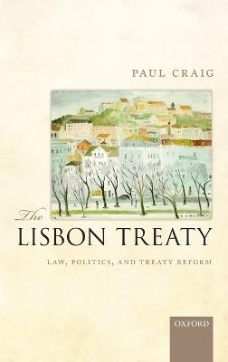 The Lisbon Treaty: Law, Politics, and Treaty Reform - Paul Craig - cover