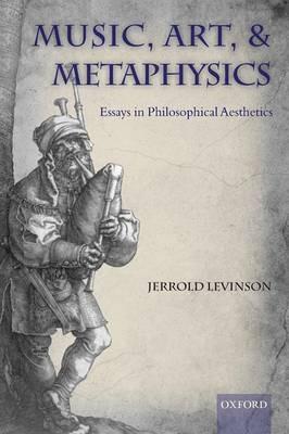 Music, Art, and Metaphysics - Jerrold Levinson - cover