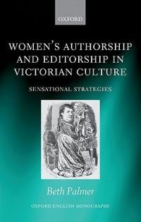 Women's Authorship and Editorship in Victorian Culture: Sensational Strategies - Beth Palmer - cover