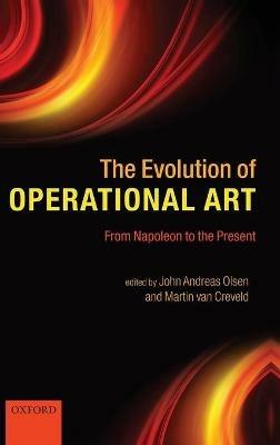 The Evolution of Operational Art: From Napoleon to the Present - cover