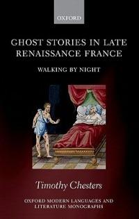 Ghost Stories in Late Renaissance France: Walking by Night - Timothy Chesters - cover
